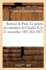 Barreau de Paris. Le Proc?s Des Ministres de Charles X : Discours Prononc? ? l'Ouverture de la Conf?rence, Le 21 Novembre 1887 - Book