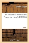 Le Code Civil Comment? ? l'Usage Du Clerg? - Book