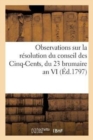 Observations Sur La Resolution Du Conseil Des Cinq-Cents Du 23 Brumaire an VI : Touchant La Suspension Des Ventes de Domaines Nationaux - Book