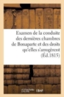Examen Raisonne de la Conduite Des Dernieres Chambres de Bonaparte : Et Des Droits Qu'elles s'Arrogerent - Book