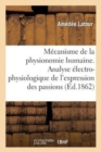 M?canisme de la Physionomie Humaine Ou Analyse ?lectro-Physiologique de l'Expression Des Passions - Book
