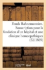 Fonds Hahnemannien. Souscription Pour La Fondation d'Un Hopital Et d'Une Clinique Homoepathiques - Book