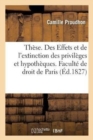 These. Des Effets Et de l'Extinction Des Privileges Et Hypotheques. Faculte de Droit de Paris - Book