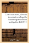 Lettre Sans Nom, Adressee A Un Docteur Allopathe Inconnu Par Un Intrus Multipathe - Book