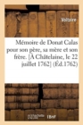 Memoire de Donat Calas Pour Son Pere, Sa Mere Et Son Frere. [A Chatelaine, Le 22 Juillet 1762] - Book