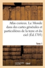 L'Atlas Curieux Ou Le Monde Represente Dans Des Cartes Generales Du Ciel Et de la Terre T1 : , Divise Tant En Ses Quatre Principales Parties Que Par Etats Et Provinces Par Nic. Defer. Tome 1 - Book