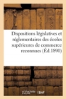 Recueil Des Dispositions Legislatives Et Reglementaires : Concernant Les Ecoles Superieures de Commerce Reconnues Par l'Etat - Book