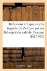 Reflexions Critiques Sur La Tragedie de Zelmire Par Un Bel-Esprit Du Cafe de Procope - Book