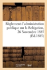Reglement d'Administration Publique Sur La Relegation, 26 Novembre 1885 - Book