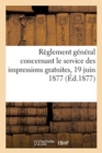 Reglement General Concernant Le Service Des Impressions Gratuites, 19 Juin 1877 - Book
