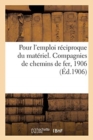 Regles A Suivre A Titre d'Essai Pour l'Emploi Reciproque Du Materiel : Les Compagnies de Chemins de Fer, 1906 - Book