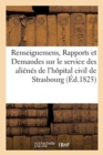 Renseignemens, Rapports Et Demandes Relatifs Au Service Des Alienes de l'Hopital Civil de Strasbourg - Book