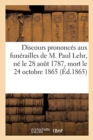 Discours Prononces Aux Funerailles de M. Paul Lehr, Ne Le 28 Aout 1787, Mort Le 24 Octobre 1865 - Book