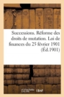 Successions. Reforme Des Droits de Mutation. Loi de Finances Du 25 Fevrier 1901 : Tarifs Des Droits de Mutation Par Deces Et Par Donations Entre Vifs - Book