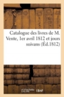 Catalogue Des Livres de M. Vente, 1er Avril 1812 Et Jours Suivans - Book