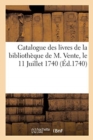 Catalogue Des Livres de la Biblioth?que de M. Vente, Le 11 Juillet 1740 - Book