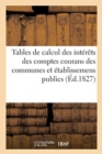 Tables. 1. Nombres Servant A Calculer Les Interets Des Comptes Courans Des Communes : Et Etablissemens Publics 2. Le Calcul de Ces Interets - Book