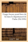 Usages Locaux Ayant Force de Loi Dans Le Departement de l'Aube. Recueil Officiel - Book