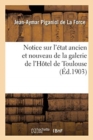 Notice Sur l'?tat Ancien Et Nouveau de la Galerie de l'H?tel de Toulouse - Book