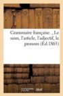 Grammaire Francaise. Le Nom, l'Article, l'Adjectif, Le Pronom - Book