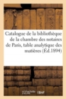Catalogue de la Bibliotheque de la Chambre Des Notaires de Paris: Suivi d'Une Table : Analytique Des Matieres - Book
