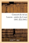 Concert Du Roi Au Louvre: Soiree Du 6 Mai 1841 - Book