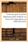 Concours Pour La Prime Departementale Instituee En Faveur de l'Agriculture En 1840, : Par Arrete de M. Le Prefet de l'Aveyron - Book