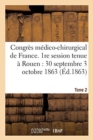 Congres Medico-Chirurgical de France. 1re Session Tenue A Rouen Du 30 Septembre Au 3 Tome 2 : Octobre 1863. - Book