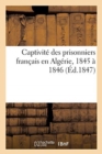 Captivite Des Prisonniers Francais En Algerie, 1845 A 1846 - Book