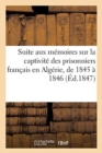 Suite Aux Memoires Sur La Captivite Des Prisonniers Francais En Algerie, de 1845 A 1846 - Book