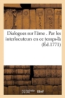 Dialogues Sur l'Ame . Par Les Interlocuteurs En Ce Temps-La - Book