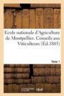 Ecole Nationale d'Agriculture de Montpellier. Conseils Aux Viticulteurs Relativement Tome1 : ? La Reconstitution Des Vignobles Par Les Vignes Am?ricaines - Book