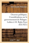 Oeuvres Politiques. Consid?rations Sur Le Gouvernement de Pologne. Lettres ? M. Butta Foco - Book