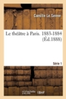 Le Th??tre ? Paris, 1883-1884 S?rie 1 - Book
