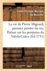 La Vie de Pierre Mignard, Premier Peintre Du Roy, Avec Le Po?me de Moli?re Sur Les Peintures : Du Val-De-Gr?ce Et Deux Dialogues de M. de F?nelon Archev?que de Cambray Sur La Peinture - Book