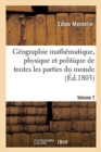 G?ographie Math?matique, Physique Et Politique de Toutes Les Parties Du Monde. Volume 7 - Book