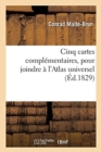 Cinq Cartes Compl?mentaires, Pour Joindre ? l'Atlas Universel de Malte-Brun - Book