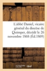 L'Abb? Daniel, Vicaire G?n?ral Du Dioc?se de Quimper, D?c?d? Le 26 Novembre 1868 - Book