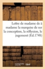 Lettre de Madame ? Madame La Marquise De. Sur La Conception, La R?flexion, Le Jugement, : Les Actions Et Le Langage Des Bestes - Book