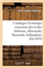 Catalogue d'Estampes Anciennes Des ?coles Italienne, Allemande, Flamande, Hollandaise, : Fran?aise Et Anglaise, Livres ? Figures, Cabinets, Galleries, Portraits Formant La Collection - Book