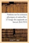 Notions sur les sciences physiques et naturelles : a l'usage des aspirants au brevet elementaire - Book
