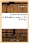 Histoire Des Femmes Mythologiques: Muses Et F?es - Book