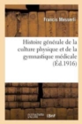 Histoire Generale de la Culture Physique Et de la Gymnastique Medicale. Preface Et Lettre - Book