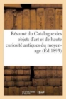 Resume Du Catalogue Des Objets d'Art Et de Haute Curiosite Antiques Du Moyen-Age : Et de la Renaissance Composant l'Importante Et Precieuse Collection Spitzer - Book