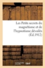 Les Petits Secrets Du Magn?tisme Et de l'Hypnotisme D?voil?s - Book