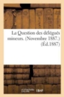 La Question Des Delegues Mineurs. Novembre 1887 - Book