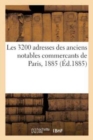 Les 3200 Adresses Des Anciens Notables Commercants de Paris, 1885 - Book