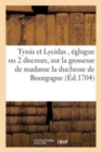 Tyrsis Et Lycidas, Eglogue Ou Deux Discours, Sur La Grossesse de Madame La Duchesse de Bourgogne - Book