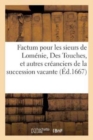 Factum Pour Les Sieurs de Lomenie, Des Touches, Et Autres Creanciers de la Succession Vacante : Du Sieur Comte de Fiesque Et de la Dame Comtesse de Fiesque Contre Ladite Dame - Book