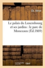 Le Palais Du Luxembourg Et Ses Jardins: Le Parc de Monceaux - Book